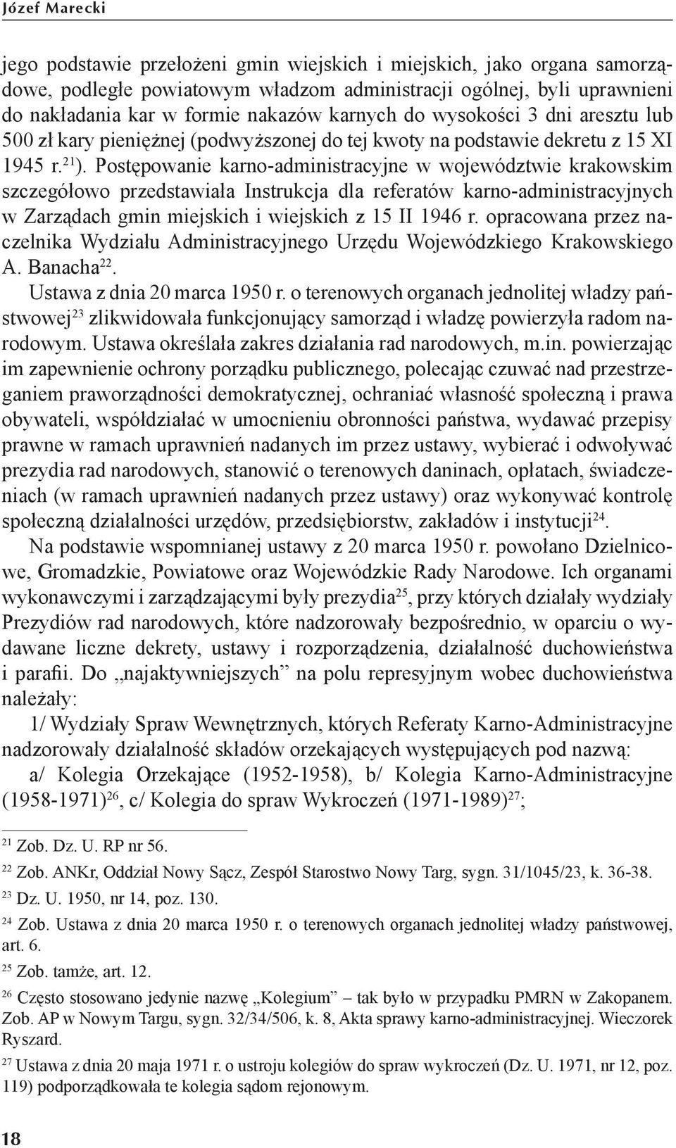 Postępowanie karno-administracyjne w województwie krakowskim szczegółowo przedstawiała Instrukcja dla referatów karno-administracyjnych w Zarządach gmin miejskich i wiejskich z 15 II 1946 r.