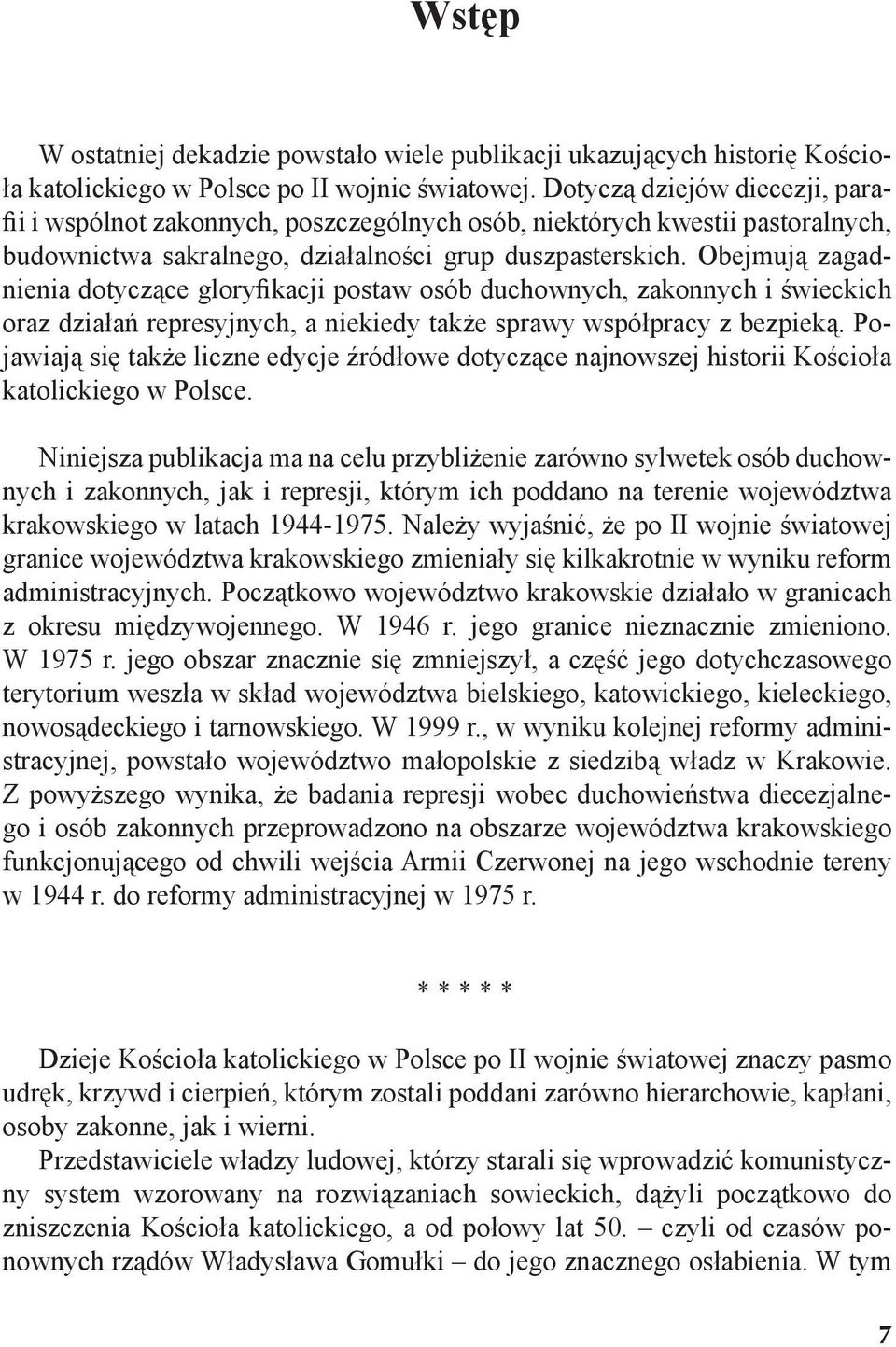 Obejmują zagadnienia dotyczące gloryfikacji postaw osób duchownych, zakonnych i świeckich oraz działań represyjnych, a niekiedy także sprawy współpracy z bezpieką.