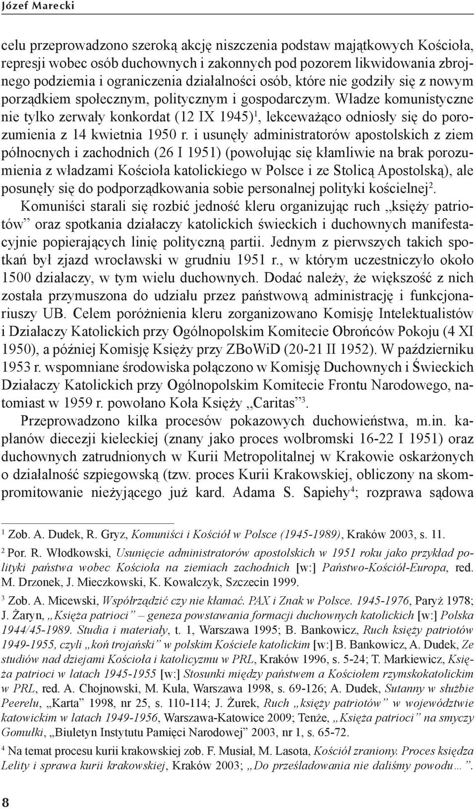 Władze komunistyczne nie tylko zerwały konkordat (12 IX 1945) 1, lekceważąco odniosły się do porozumienia z 14 kwietnia 1950 r.