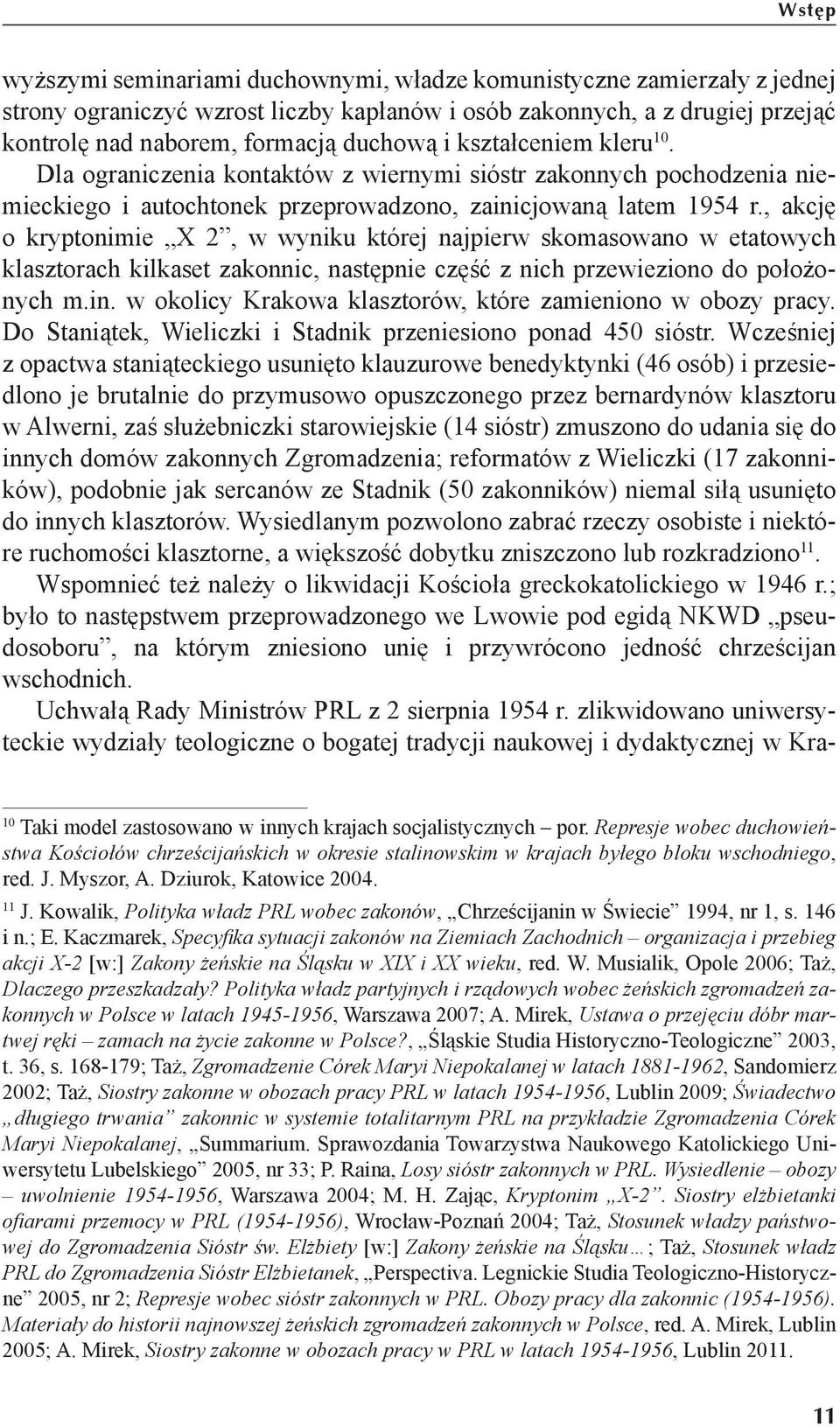 , akcję o kryptonimie X 2, w wyniku której najpierw skomasowano w etatowych klasztorach kilkaset zakonnic, następnie część z nich przewieziono do położonych m.in.