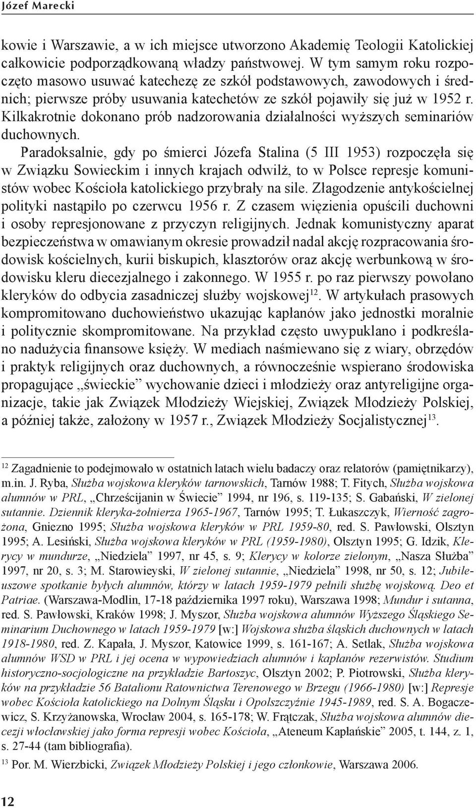 Kilkakrotnie dokonano prób nadzorowania działalności wyższych seminariów duchownych.