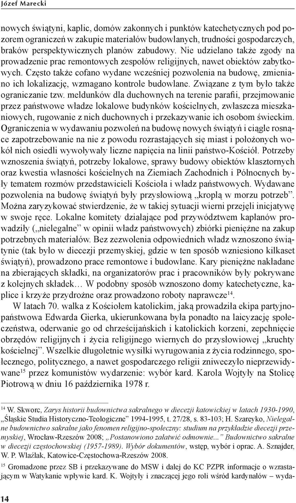 Często także cofano wydane wcześniej pozwolenia na budowę, zmieniano ich lokalizację, wzmagano kontrole budowlane. Związane z tym było także ograniczanie tzw.