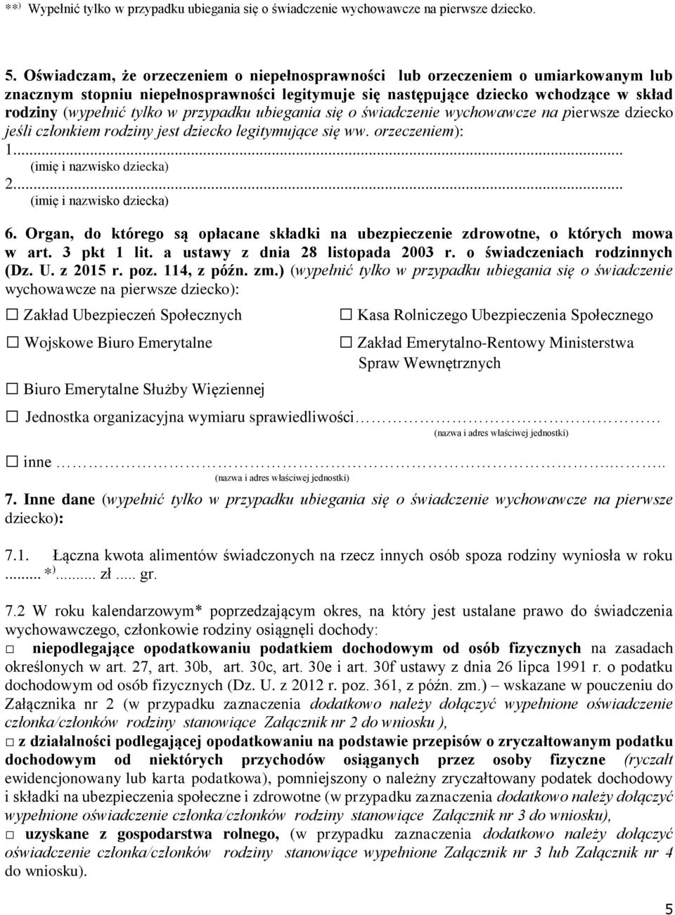 przypadku ubiegania się o świadczenie wychowawcze na pierwsze dziecko jeśli członkiem rodziny jest dziecko legitymujące się ww. orzeczeniem): 1... (imię i nazwisko dziecka) 2.