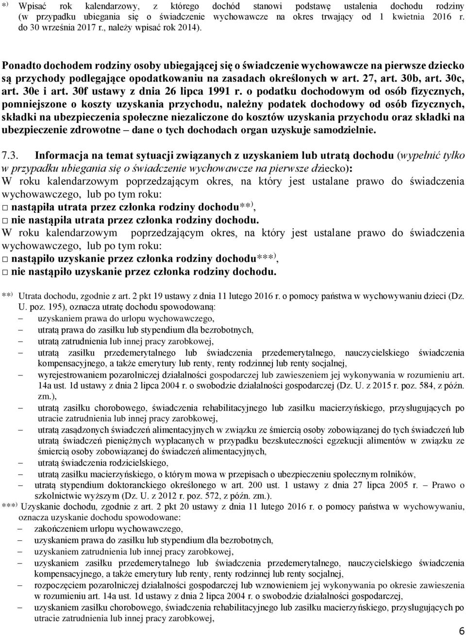 Ponadto dochodem rodziny osoby ubiegającej się o świadczenie wychowawcze na pierwsze dziecko są przychody podlegające opodatkowaniu na zasadach określonych w art. 27, art. 30b, art. 30c, art.