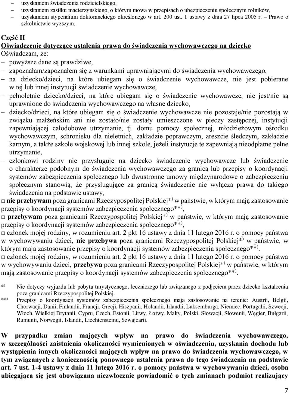 Część II Oświadczenie dotyczące ustalenia prawa do świadczenia wychowawczego na dziecko Oświadczam, że: powyższe dane są prawdziwe, zapoznałam/zapoznałem się z warunkami uprawniającymi do świadczenia