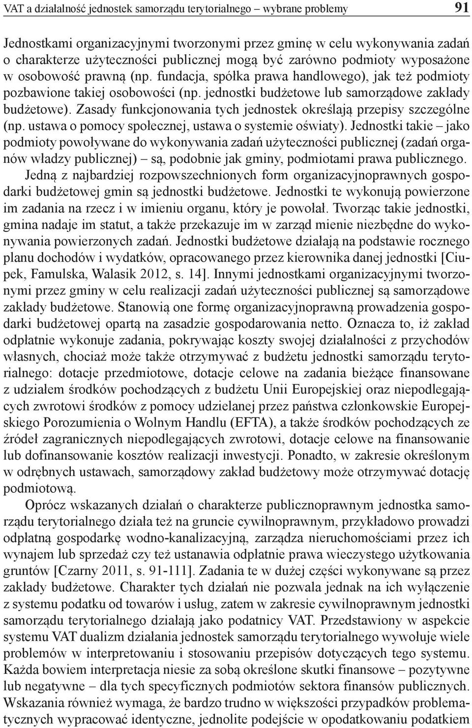 Zasady funkcjonowania tych jednostek określają przepisy szczególne (np. ustawa o pomocy społecznej, ustawa o systemie oświaty).