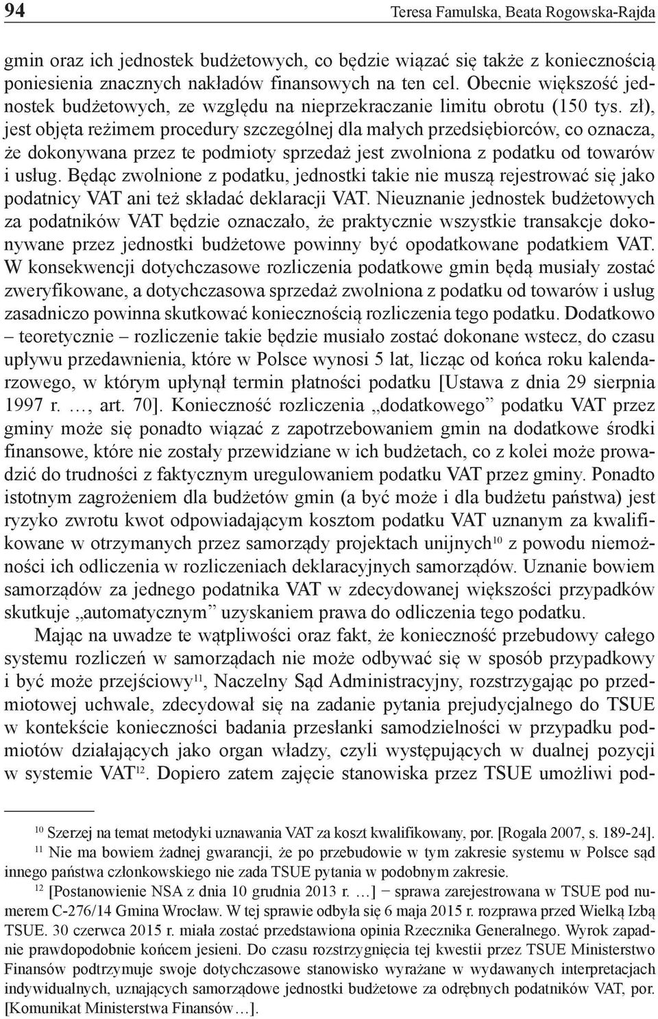 zł), jest objęta reżimem procedury szczególnej dla małych przedsiębiorców, co oznacza, że dokonywana przez te podmioty sprzedaż jest zwolniona z podatku od towarów i usług.