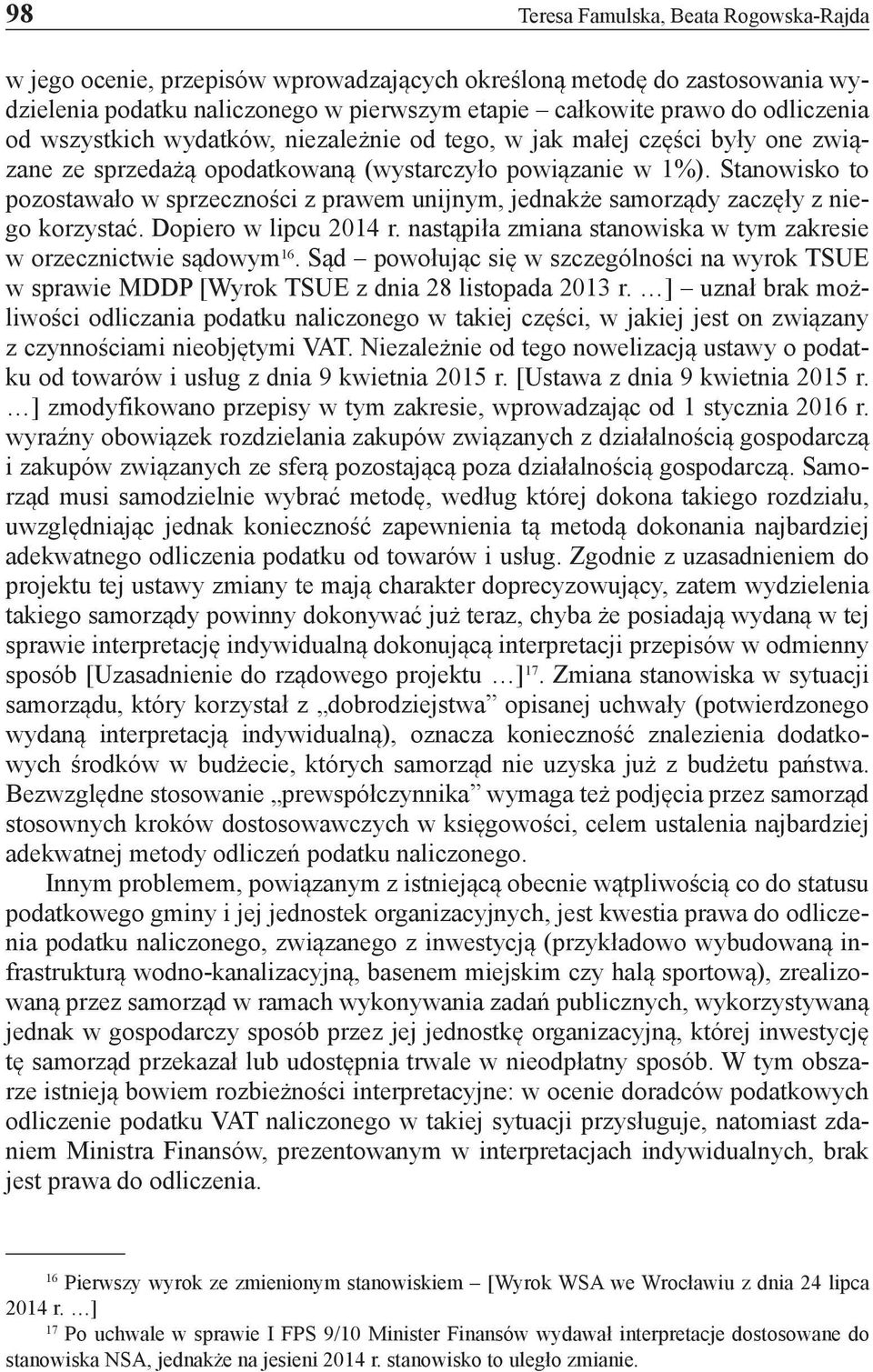 Stanowisko to pozostawało w sprzeczności z prawem unijnym, jednakże samorządy zaczęły z niego korzystać. Dopiero w lipcu 2014 r. nastąpiła zmiana stanowiska w tym zakresie w orzecznictwie sądowym 16.