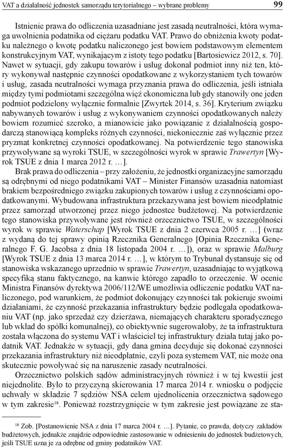 Nawet w sytuacji, gdy zakupu towarów i usług dokonał podmiot inny niż ten, który wykonywał następnie czynności opodatkowane z wykorzystaniem tych towarów i usług, zasada neutralności wymaga