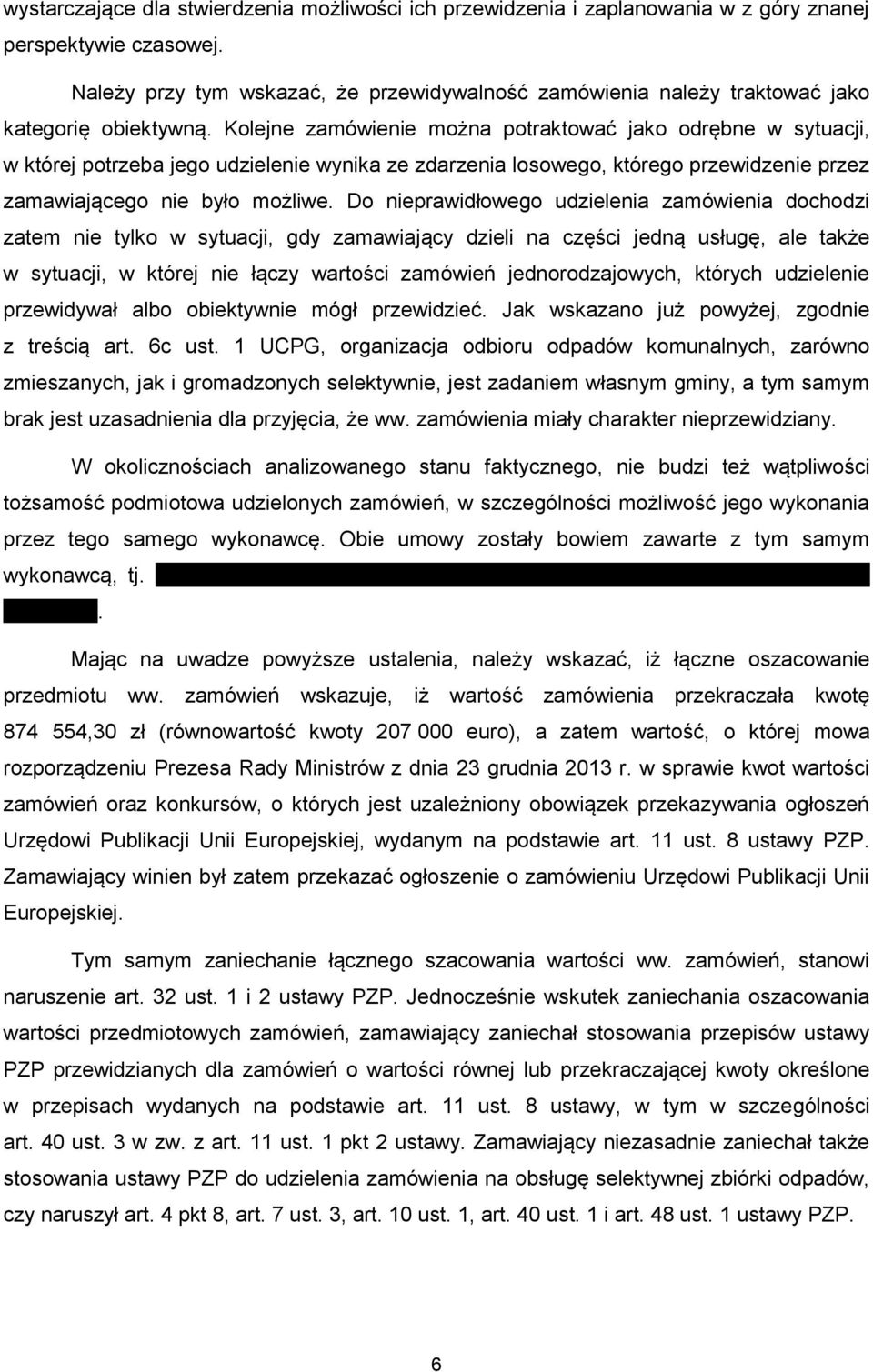 Kolejne zamówienie można potraktować jako odrębne w sytuacji, w której potrzeba jego udzielenie wynika ze zdarzenia losowego, którego przewidzenie przez zamawiającego nie było możliwe.