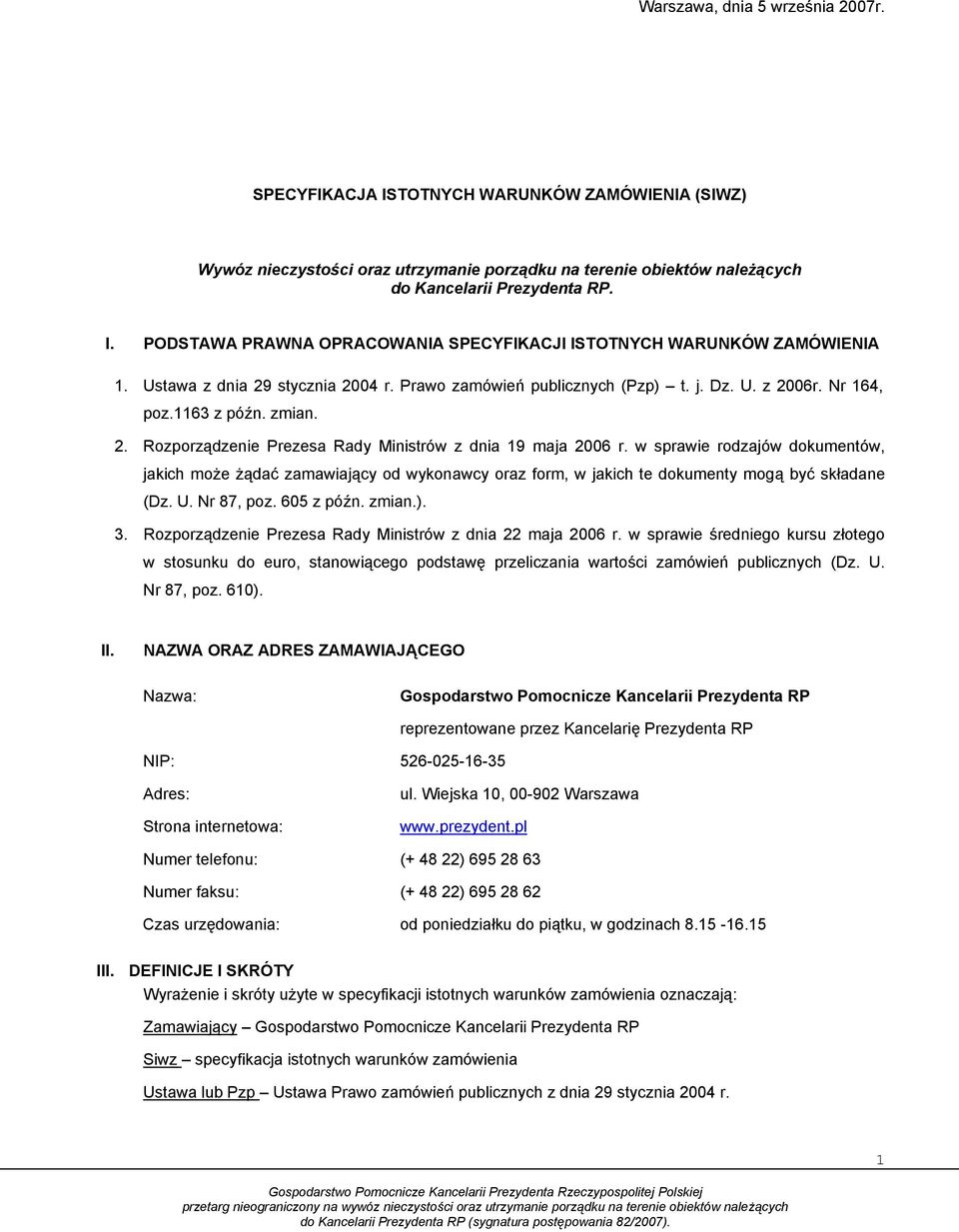 w sprawie rodzajów dokumentów, jakich może żądać zamawiający od wykonawcy oraz form, w jakich te dokumenty mogą być składane (Dz. U. Nr 87, poz. 605 z późn. zmian.). 3.
