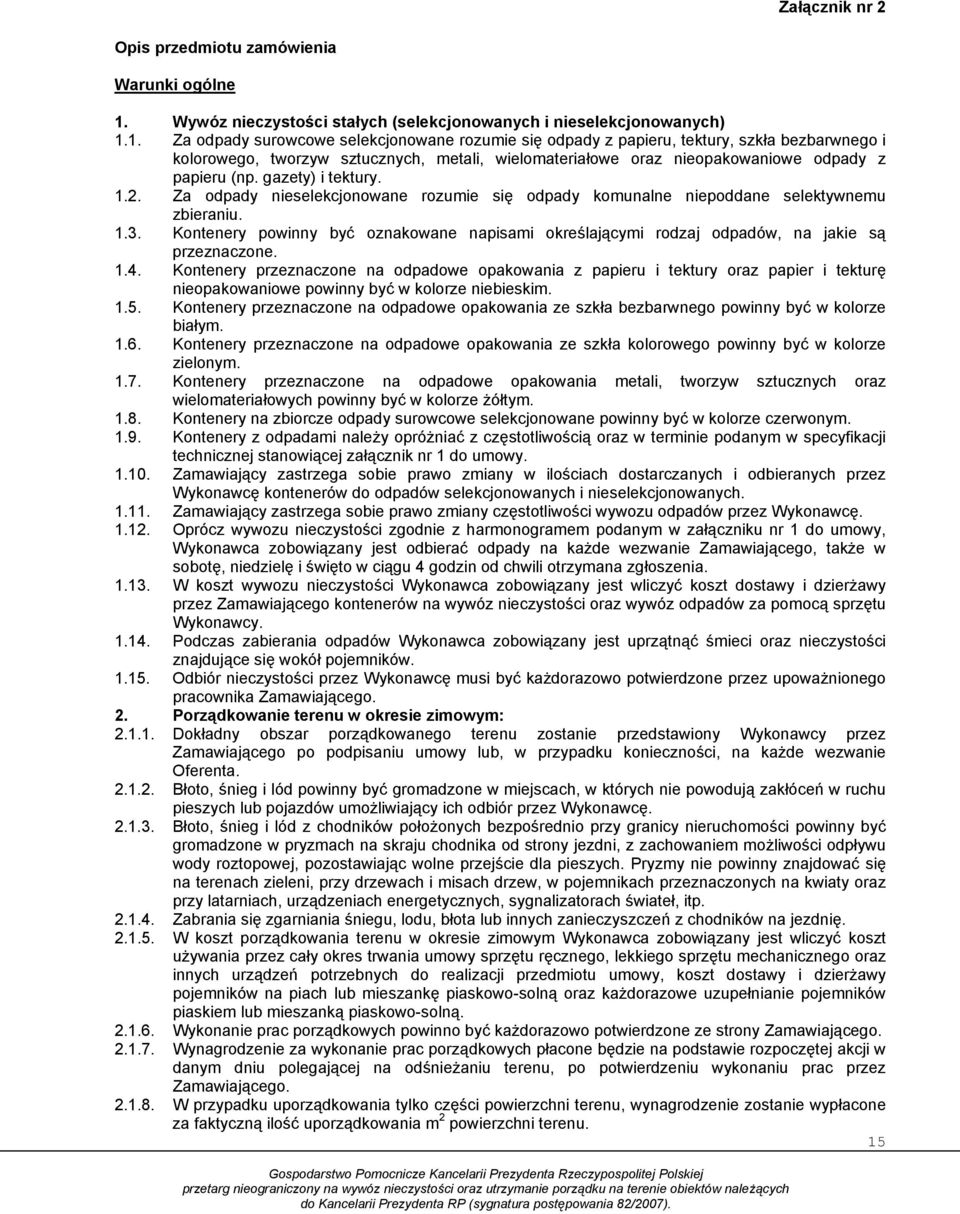 1. Za odpady surowcowe selekcjonowane rozumie się odpady z papieru, tektury, szkła bezbarwnego i kolorowego, tworzyw sztucznych, metali, wielomateriałowe oraz nieopakowaniowe odpady z papieru (np.