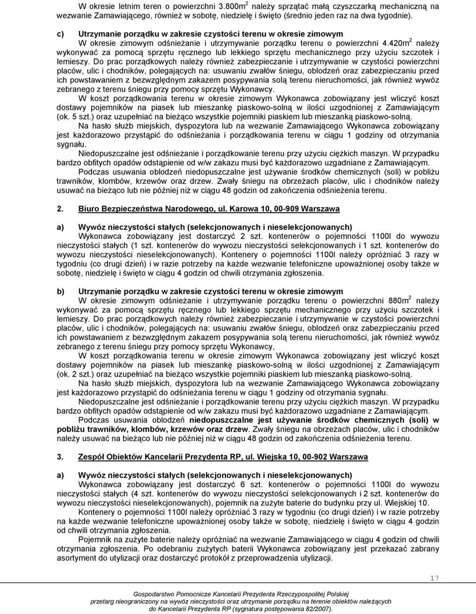 420m 2 należy wykonywać za pomocą sprzętu ręcznego lub lekkiego sprzętu mechanicznego przy użyciu szczotek i lemieszy.