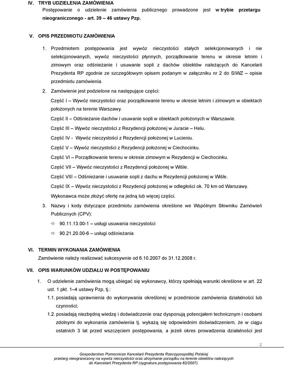 usuwanie sopli z dachów obiektów należących do Kancelarii Prezydenta RP zgodnie ze szczegółowym opisem podanym w załączniku nr 2 