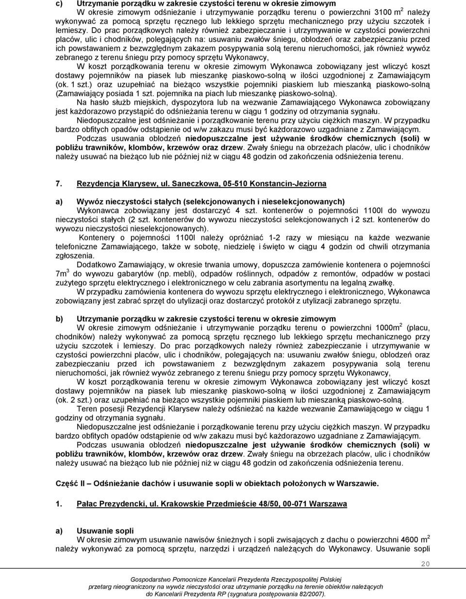 Do prac porządkowych należy również zabezpieczanie i utrzymywanie w czystości powierzchni placów, ulic i chodników, polegających na: usuwaniu zwałów śniegu, oblodzeń oraz zabezpieczaniu przed ich