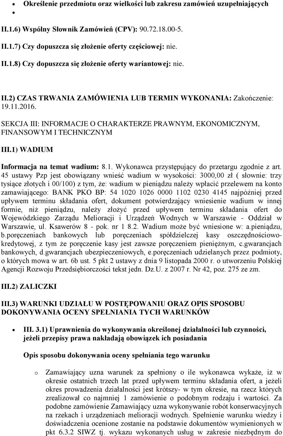 1) WADIUM Informacja na temat wadium: 8.1. Wykonawca przystępujący do przetargu zgodnie z art.