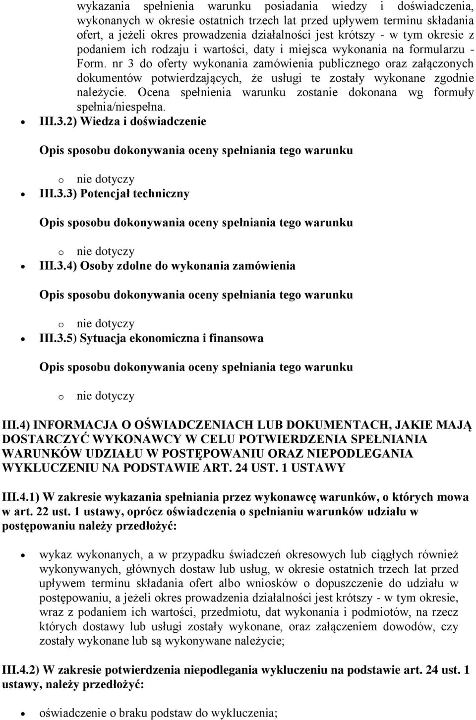 nr 3 do oferty wykonania zamówienia publicznego oraz załączonych dokumentów potwierdzających, że usługi te zostały wykonane zgodnie należycie.