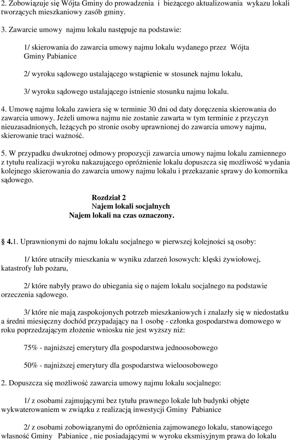 lokalu, 3/ wyroku sądowego ustalającego istnienie stosunku najmu lokalu. 4. Umowę najmu lokalu zawiera się w terminie 30 dni od daty doręczenia skierowania do zawarcia umowy.