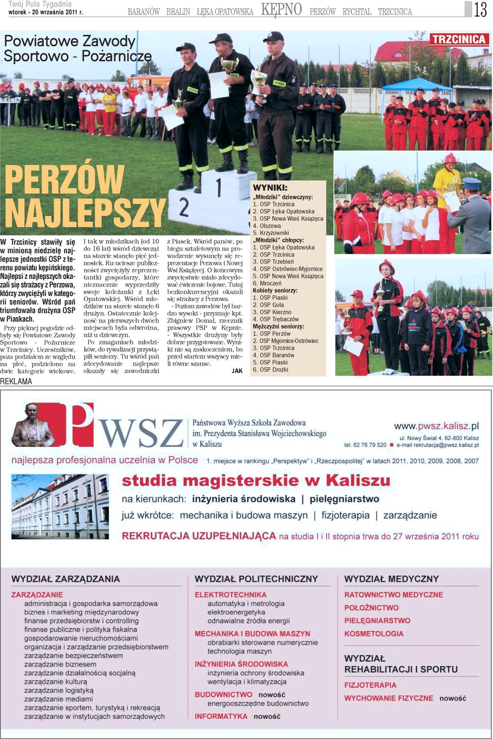 Przy piêknej pogodzie ody³y siê Powiatowe Zawody portowo - Po arnicze Trzcinicy. Uczestników, oza podzia³em ze wzglêdu a p³eæ, podzielono na wie kategorie wiekowe.