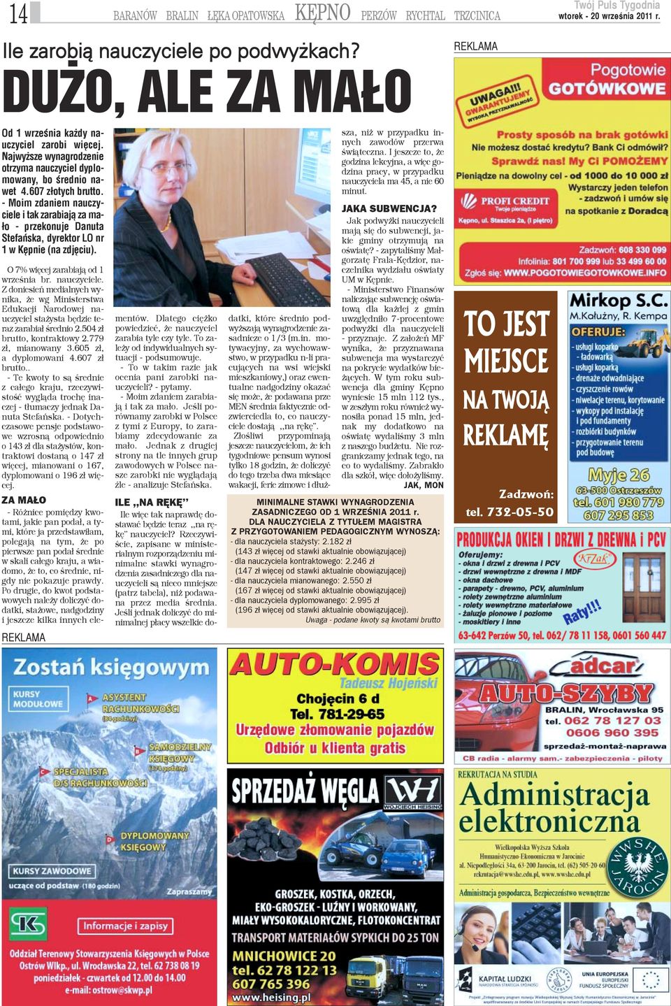 - Moim zdaniem nauczyciele i tak zarabiaj¹ za ma- ³o - przekonuje Danuta Stefañska, dyrektor LO nr 1 w Kêpnie (na zdjêciu). O 7% wiêcej zarabiaj¹ od 1 wrzeœnia br. nauczyciele. Z doniesieñ medialnych wynika, e wg Ministerstwa Edukacji Narodowej nauczyciel sta ysta bêdzie teraz zarabia³ œrednio 2.