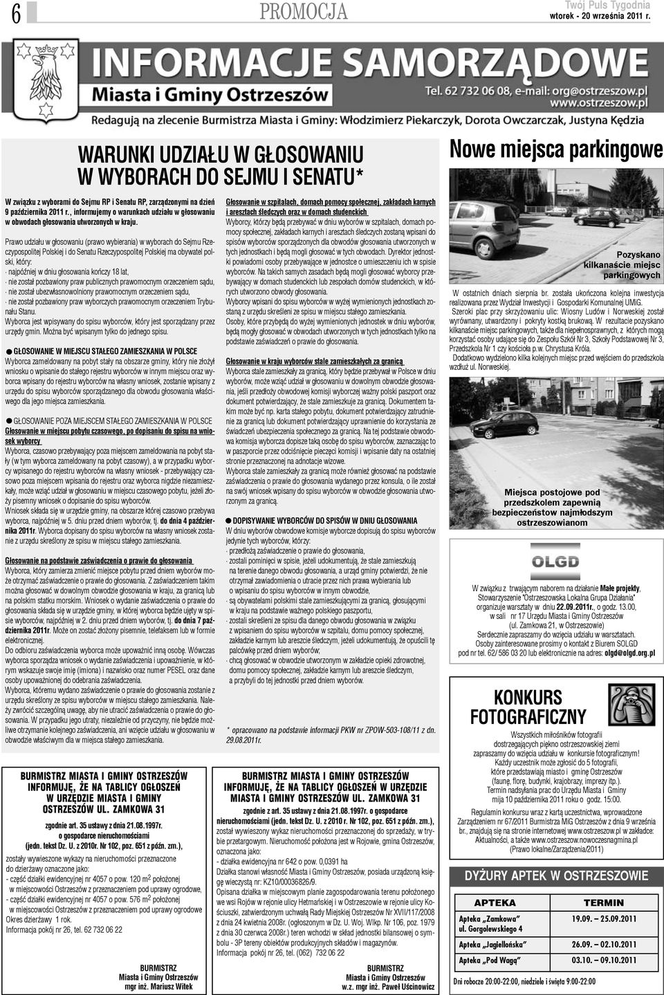 Prawo udzia³u w g³osowaniu (prawo wybierania) w wyborach do Sejmu Rzeczypospolitej Polskiej i do Senatu Rzeczypospolitej Polskiej ma obywatel polski, który: najpóÿniej w dniu g³osowania koñczy 18