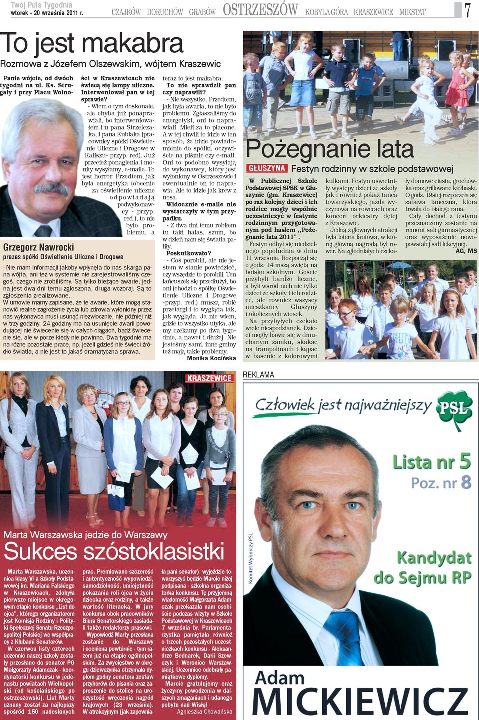 - Wiem o tym doskonale, ale chyba ju ponaprawiali, bo interweniowa- ³em i u pana Strzelczaka, i pana Kubiaka (pracownicy spó³ki Oœwietlenie Uliczne i Drogowe w Kaliszu- przyp. red).