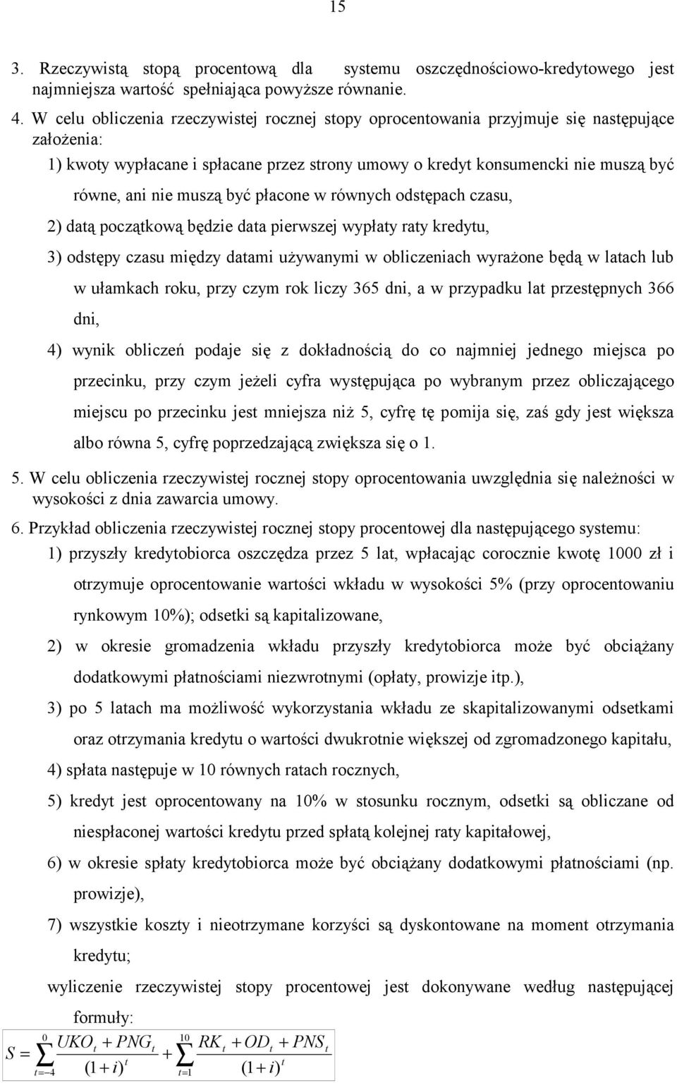 płacone w równych odsępach czasu, 2) daą począkową będzie daa pierwszej wypłay ray kredyu, 3) odsępy czasu między daami używanymi w obliczeniach wyrażone będą w laach lub w ułamkach roku, przy czym