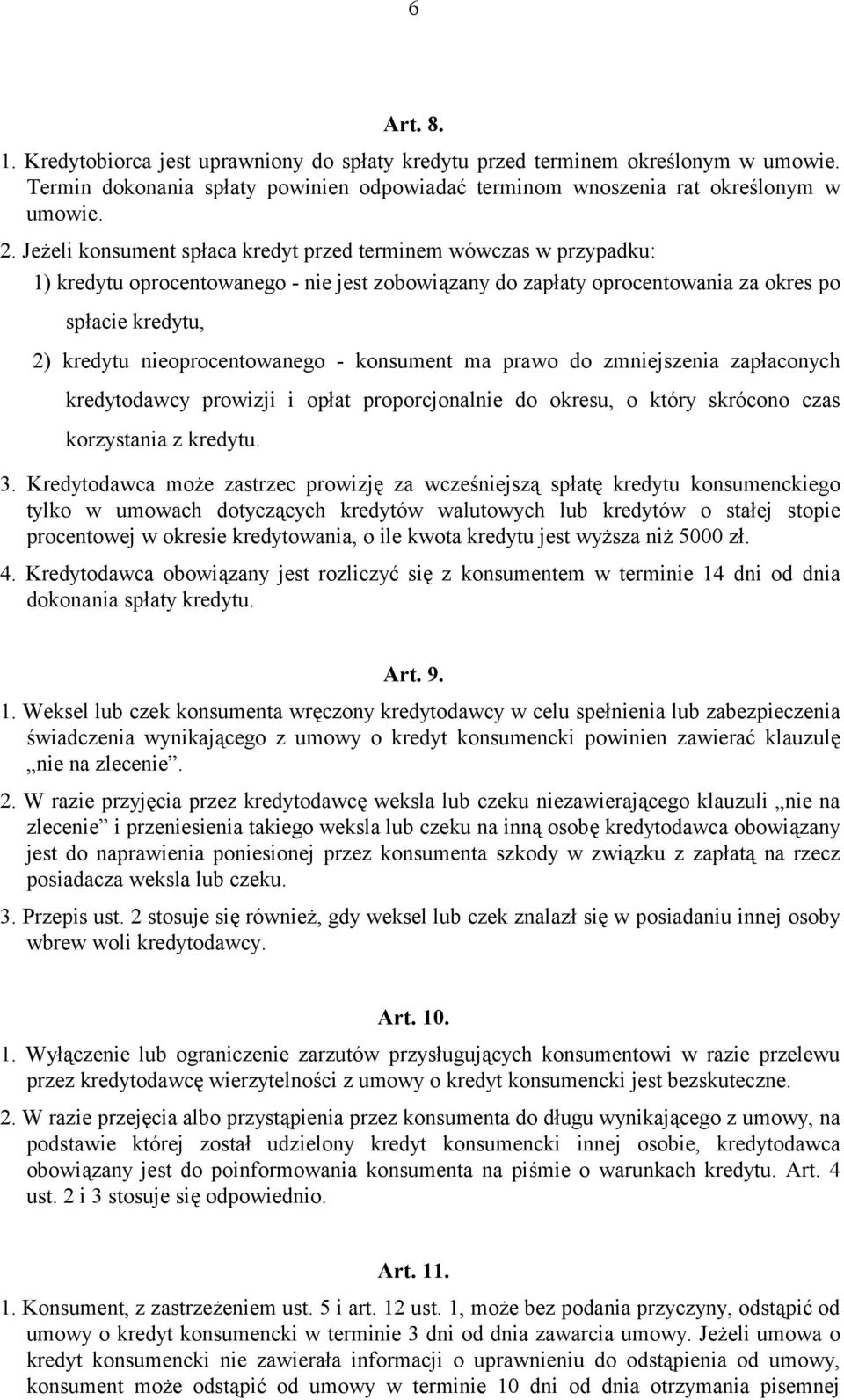 konsumen ma prawo do zmniejszenia zapłaconych kredyodawcy prowizji i opła proporcjonalnie do okresu, o kóry skrócono czas korzysania z kredyu. 3.