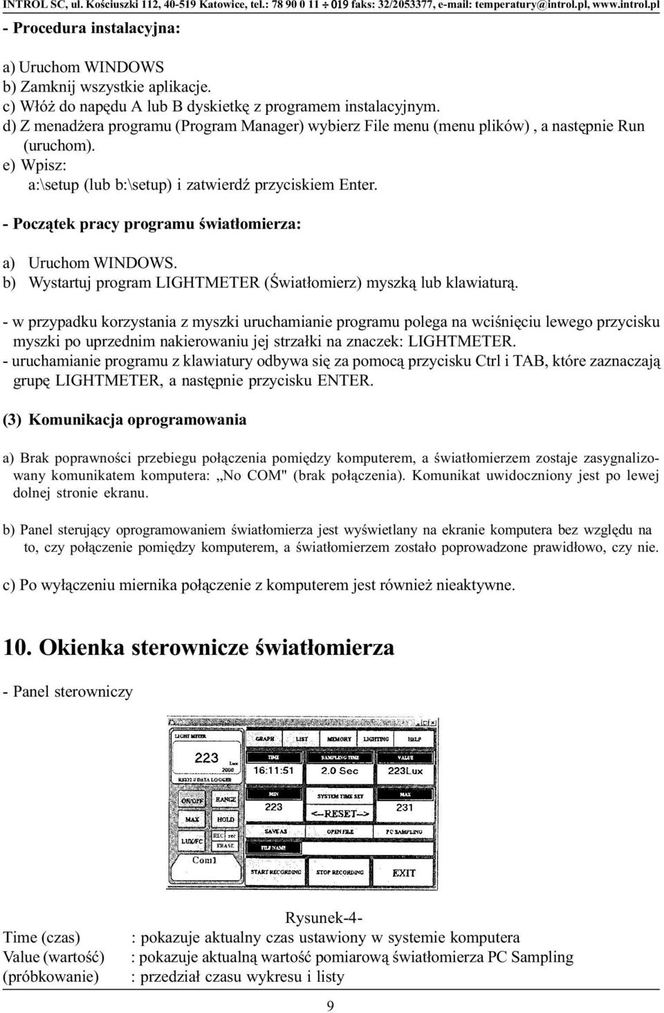 - Pocz¹tek pracy programu œwiat³omierza: a) Uruchom WINDOWS. b) Wystartuj program LIGHTMETER (Œwiat³omierz) myszk¹ lub klawiatur¹.