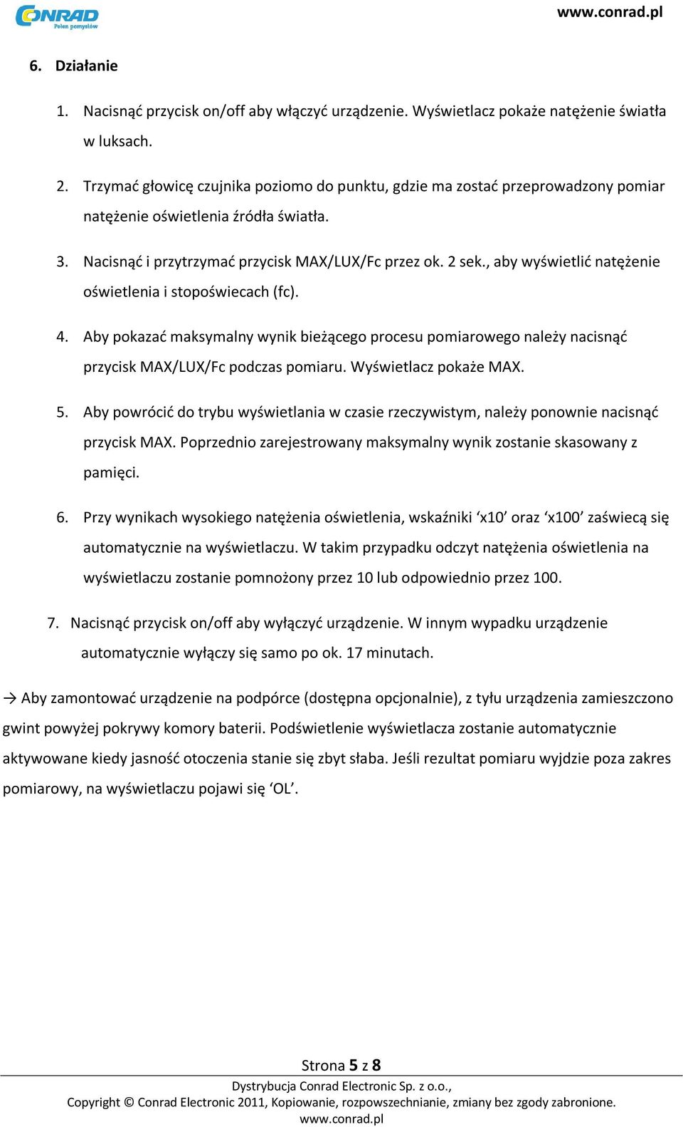 , aby wyświetlić natężenie oświetlenia i stopoświecach (fc). 4. Aby pokazać maksymalny wynik bieżącego procesu pomiarowego należy nacisnąć przycisk MAX/LUX/Fc podczas pomiaru. Wyświetlacz pokaże MAX.