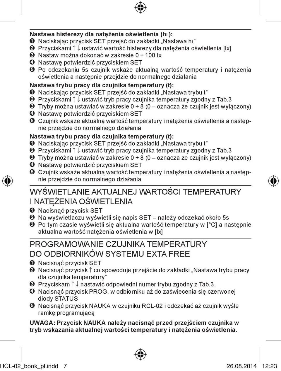 (t): Naciskając przycisk przejść do zakładki trybu t Przyciskami ustawić tryb pracy czujnika temperatury zgodny z Tab.