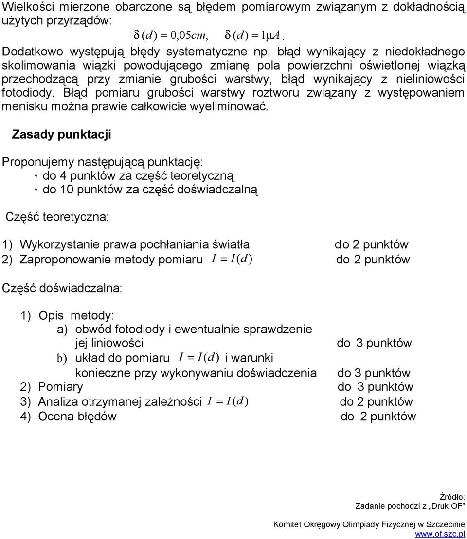 Błąd pomiaru grubości warstwy roztworu związany z występowaniem menisku można prawie całkowicie wyeliminować.