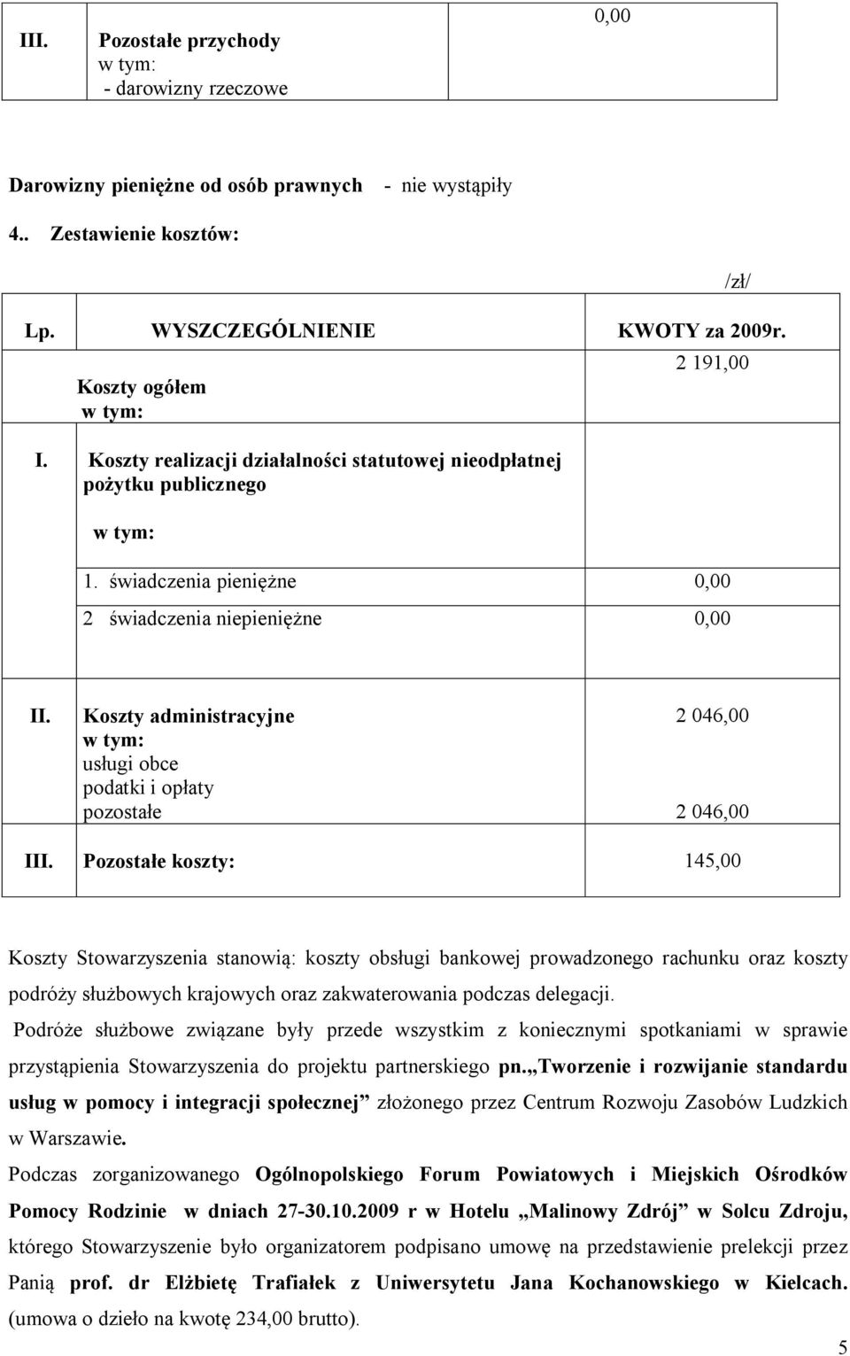 Koszty administracyjne usługi obce podatki i opłaty pozostałe 2 046,00 2 046,00 III.