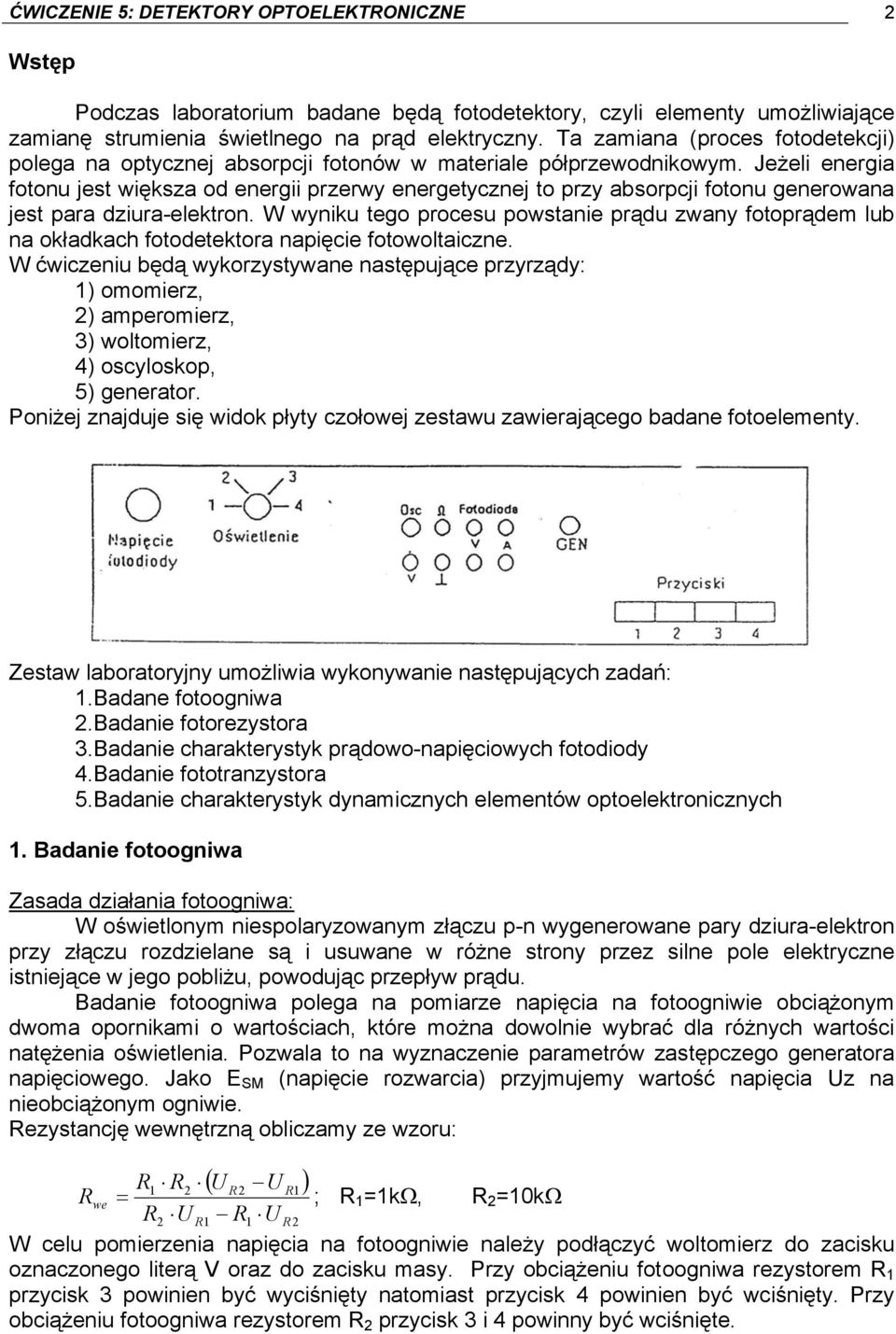 Jeżeli energia fotonu jest większa od energii przerwy energetycznej to przy absorpcji fotonu generowana jest para dziura-elektron.