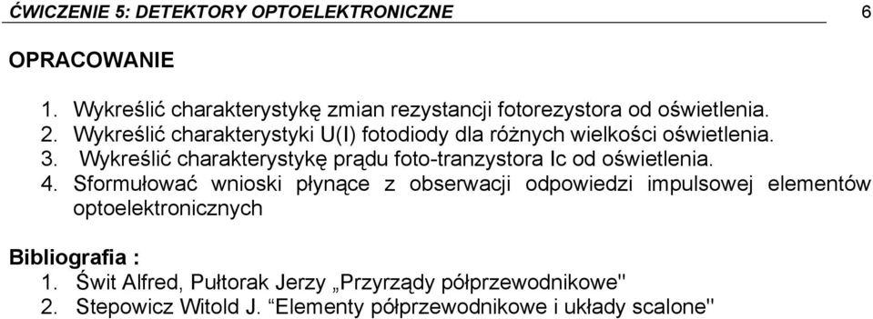 Wykreślić charakterystyki U(I) fotodiody dla różnych wielkości oświetlenia. 3.