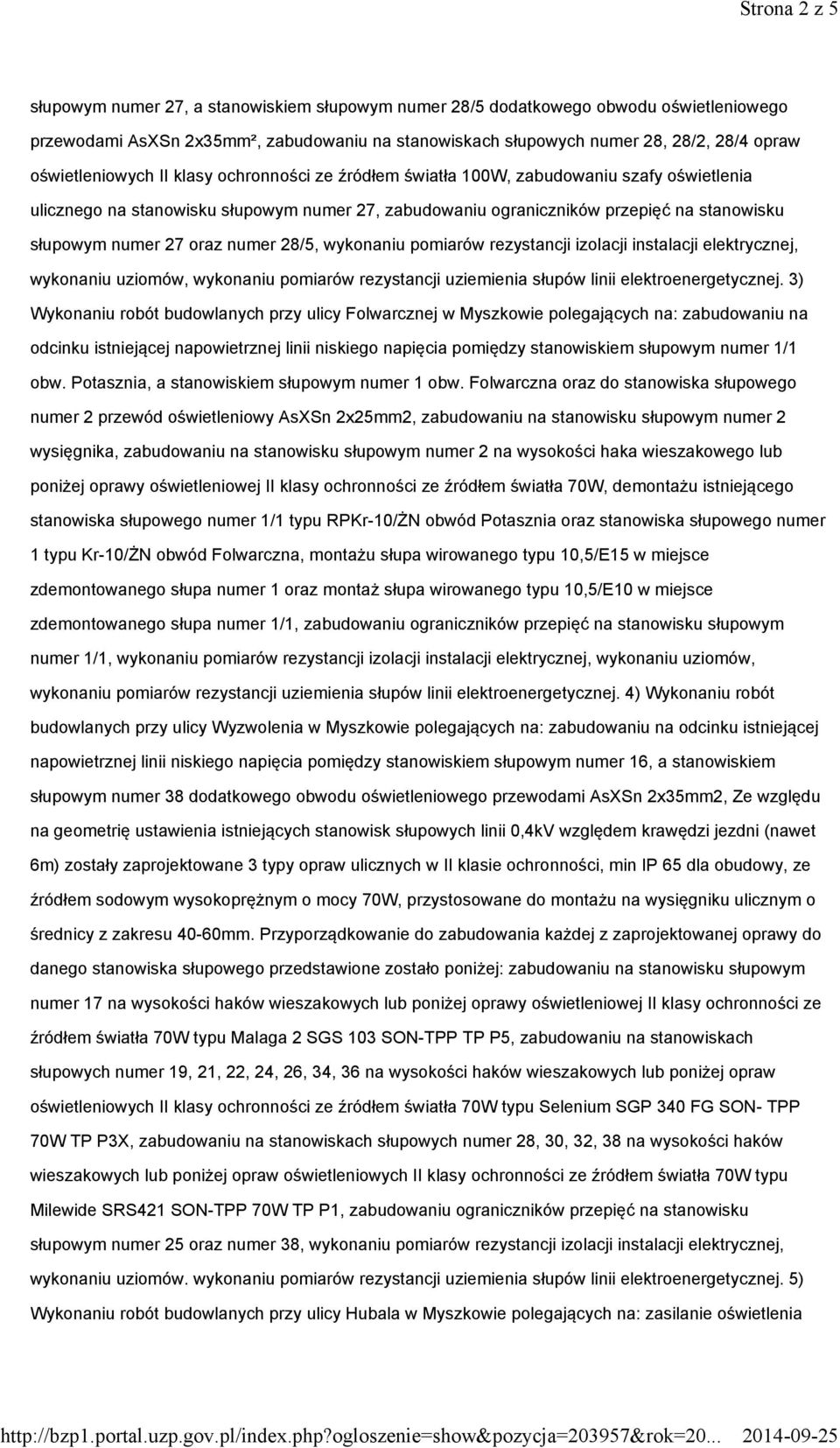 27 oraz numer 28/5, wykonaniu pomiarów rezystancji izolacji instalacji elektrycznej, wykonaniu uziomów, wykonaniu pomiarów rezystancji uziemienia słupów linii elektroenergetycznej.