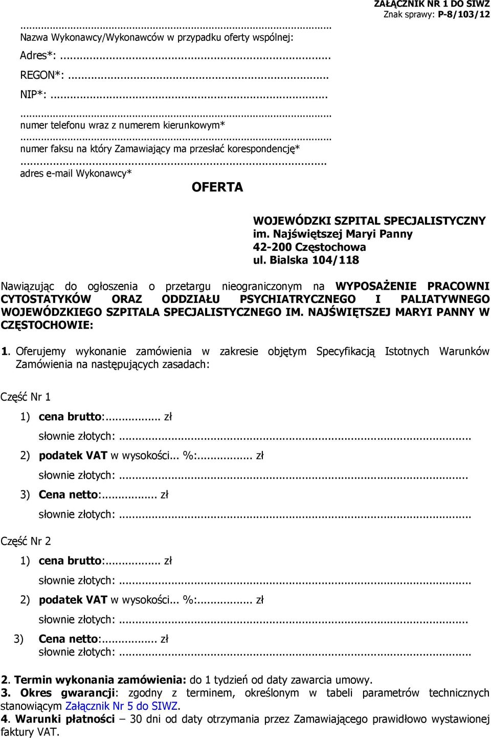 Bialska 104/118 Nawiązując do ogłoszenia o przetargu nieograniczonym na WYPOSAŻENIE PRACOWNI CYTOSTATYKÓW ORAZ ODDZIAŁU PSYCHIATRYCZNEGO I PALIATYWNEGO WOJEWÓDZKIEGO SZPITALA SPECJALISTYCZNEGO IM.