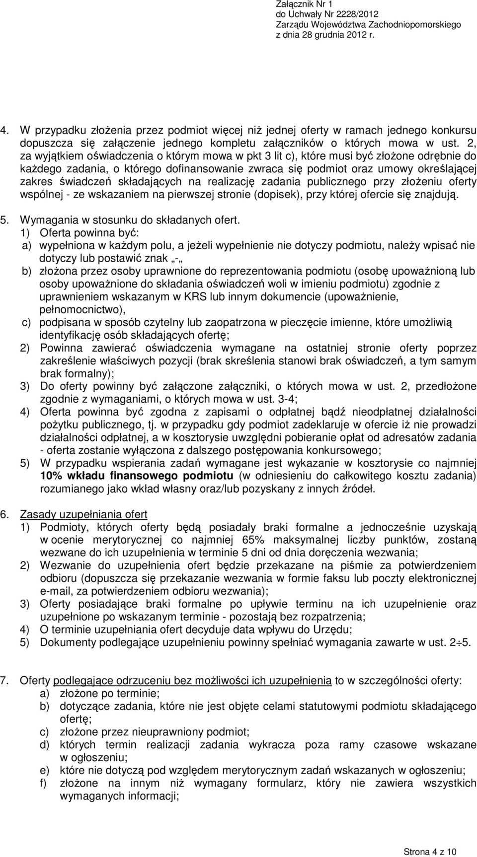 składających na realizację zadania publicznego przy złoŝeniu oferty wspólnej - ze wskazaniem na pierwszej stronie (dopisek), przy której ofercie się znajdują. 5.
