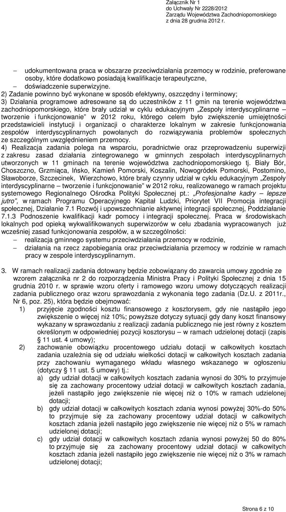 udział w cyklu edukacyjnym Zespoły interdyscyplinarne tworzenie i funkcjonowanie w 2012 roku, którego celem było zwiększenie umiejętności przedstawicieli instytucji i organizacji o charakterze