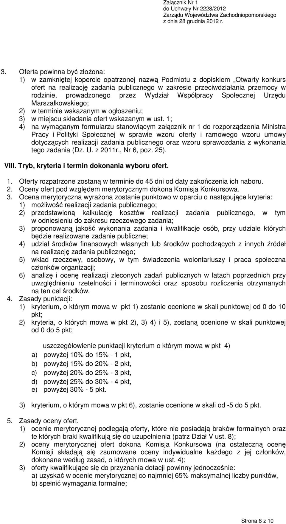 1; 4) na wymaganym formularzu stanowiącym załącznik nr 1 do rozporządzenia Ministra Pracy i Polityki Społecznej w sprawie wzoru oferty i ramowego wzoru umowy dotyczących realizacji zadania