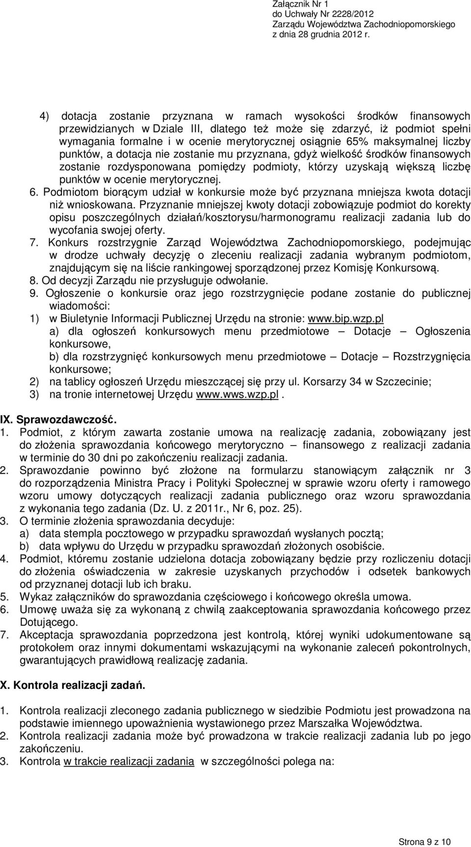 merytorycznej. 6. Podmiotom biorącym udział w konkursie moŝe być przyznana mniejsza kwota dotacji niŝ wnioskowana.