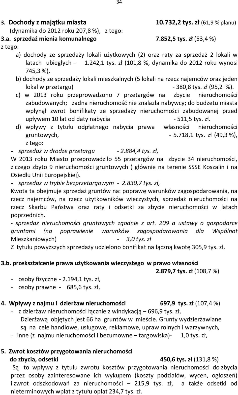 zł (101,8 %, dynamika do 2012 roku wynosi 745,3 %), b) dochody ze sprzedaży lokali mieszkalnych (5 lokali na rzecz najemców oraz jeden lokal w przetargu) - 380,8 tys. zł (95,2 %).