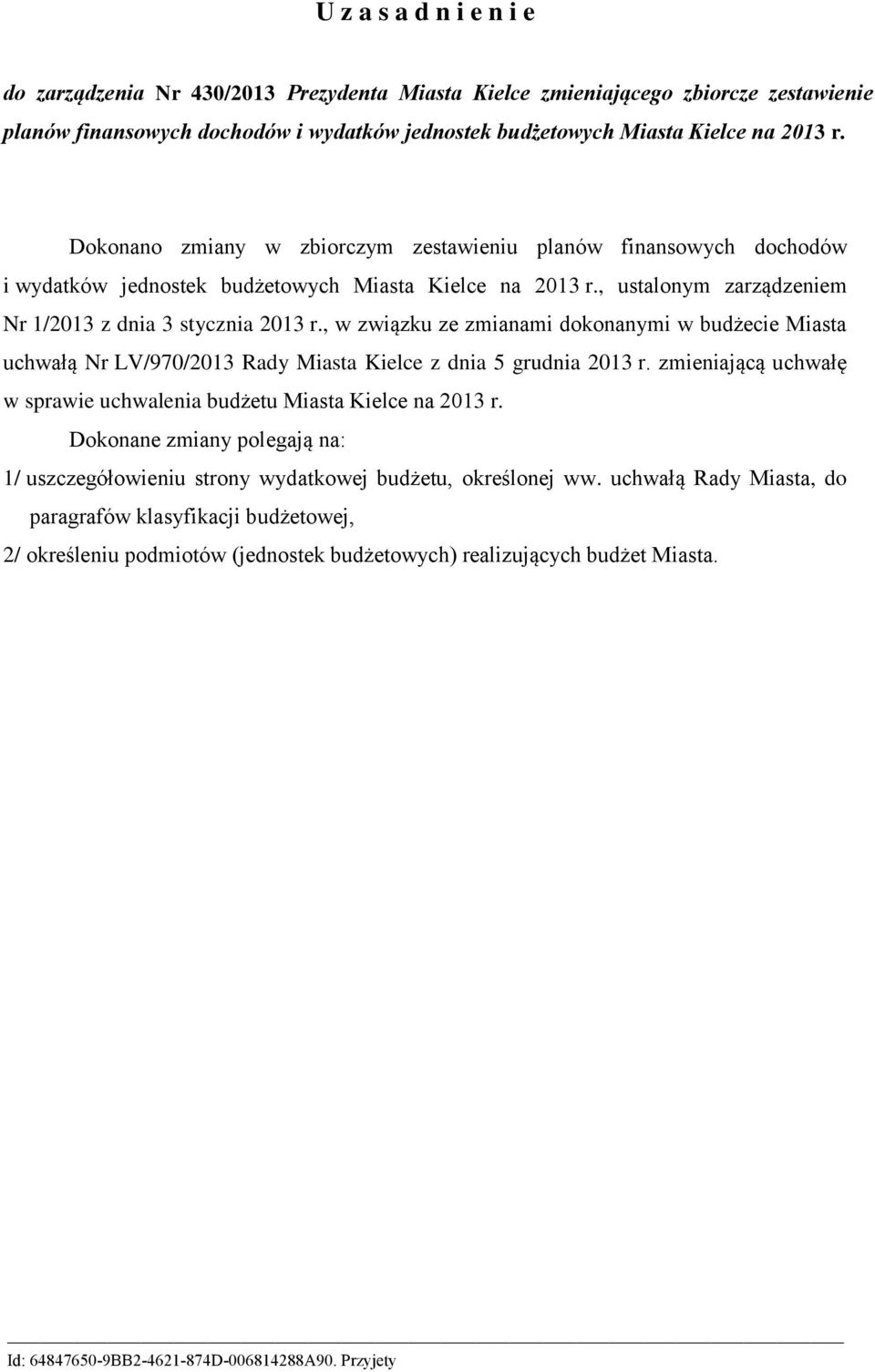 , w związku ze zmianami dokonanymi w budżecie Miasta uchwałą Nr LV/97/ Rady Miasta Kielce z dnia 5 grudnia r. zmieniającą uchwałę w sprawie uchwalenia budżetu Miasta Kielce na r.