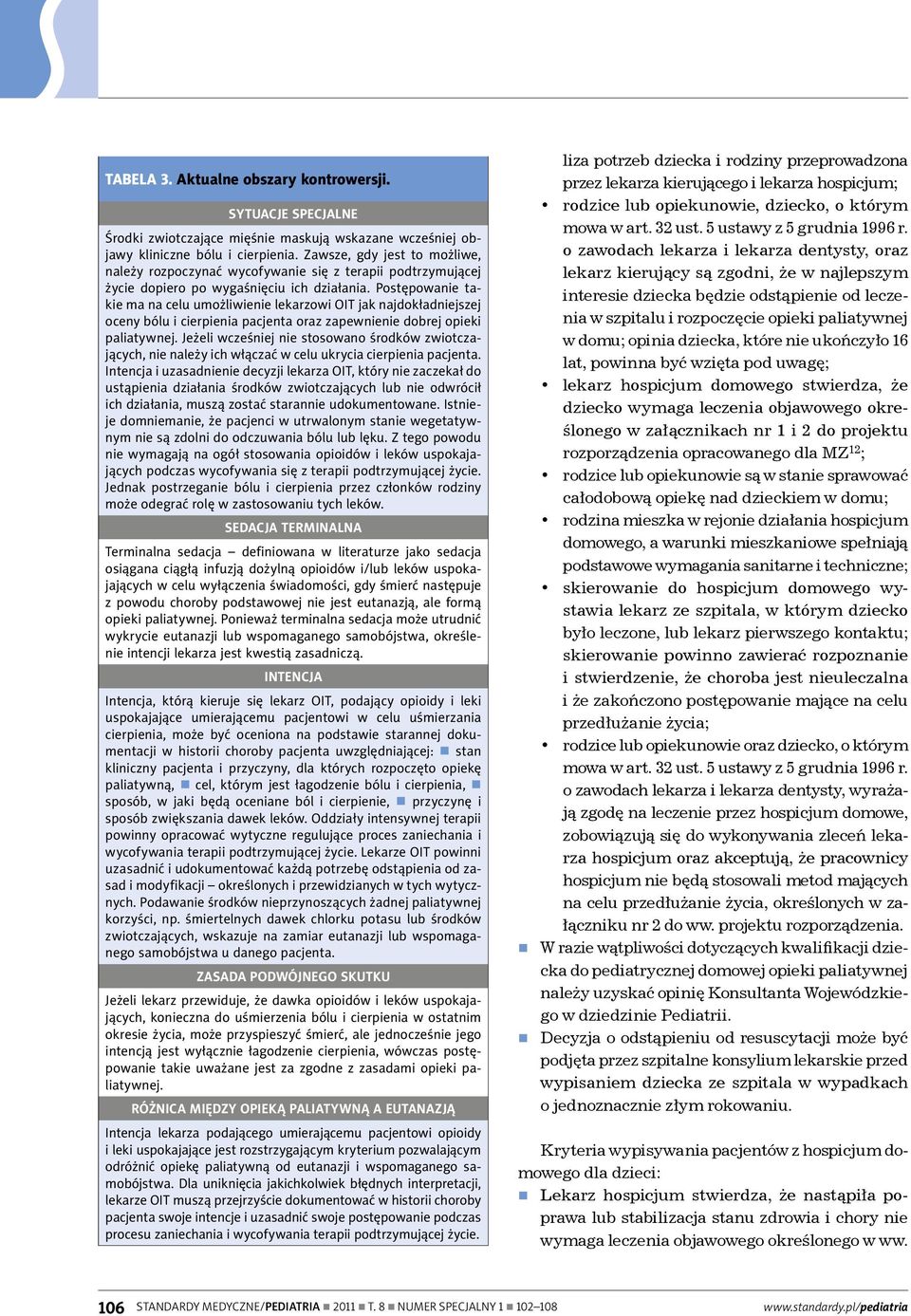 Postępowanie takie ma na celu umożliwienie lekarzowi OIT jak najdokładniejszej oceny bólu i cierpienia pacjenta oraz zapewnienie dobrej opieki paliatywnej.