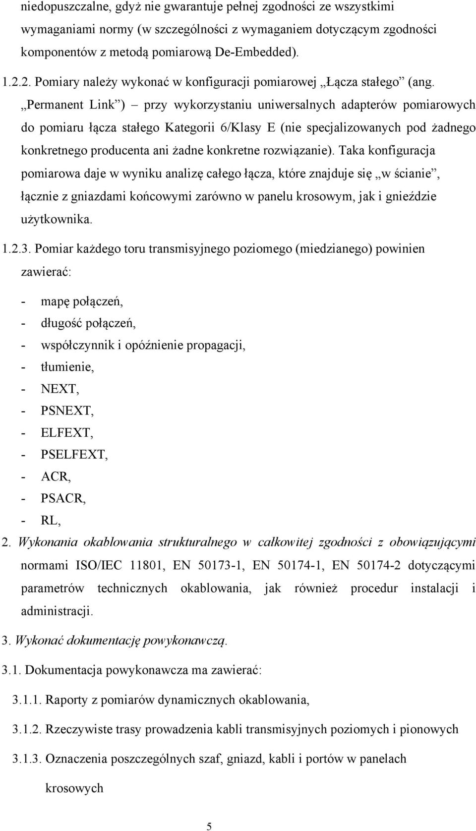 Permanent Link ) przy wykorzystaniu uniwersalnych adapterów pomiarowych do pomiaru łącza stałego Kategorii 6/Klasy E (nie specjalizowanych pod żadnego konkretnego producenta ani żadne konkretne