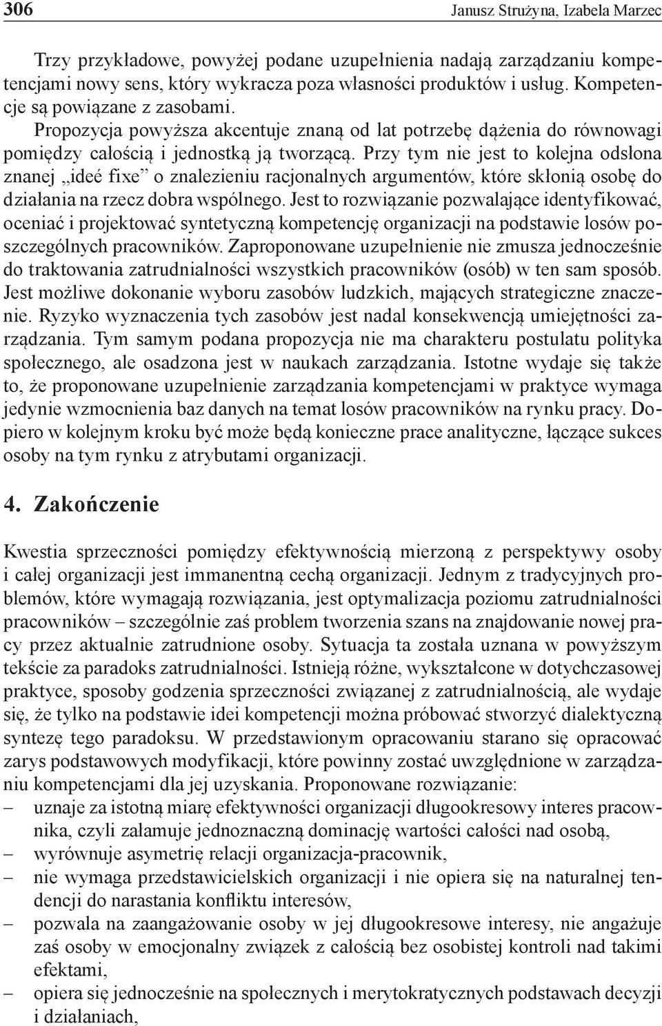 Przy tym nie jest to kolejna odsłona znanej ideé fixe o znalezieniu racjonalnych argumentów, które skłonią osobę do działania na rzecz dobra wspólnego.