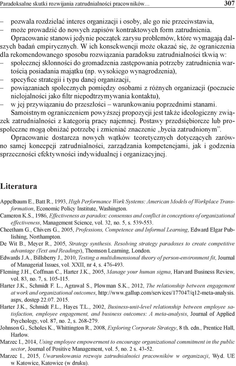 W ich konsekwencji może okazać się, że ograniczenia dla rekomendowanego sposobu rozwiązania paradoksu zatrudnialności tkwią w: społecznej skłonności do gromadzenia zastępowania potrzeby zatrudnienia