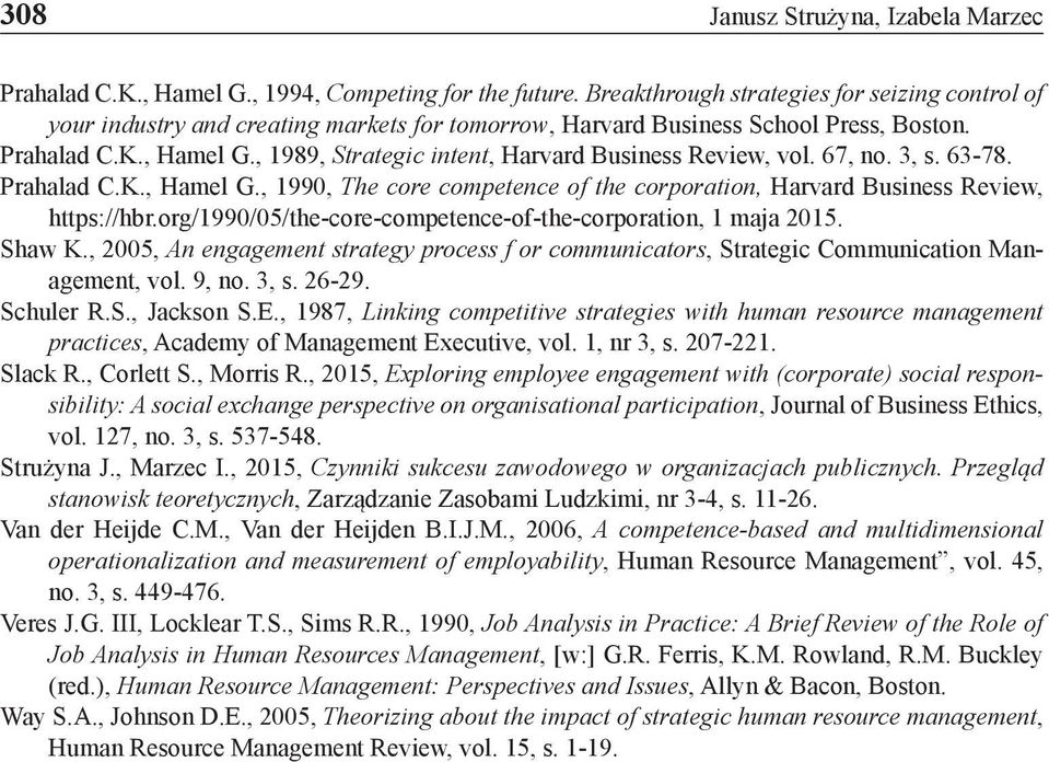 , 1989, Strategic intent, Harvard Business Review, vol. 67, no. 3, s. 63-78. Prahalad C.K., Hamel G., 1990, The core competence of the corporation, Harvard Business Review, https://hbr.