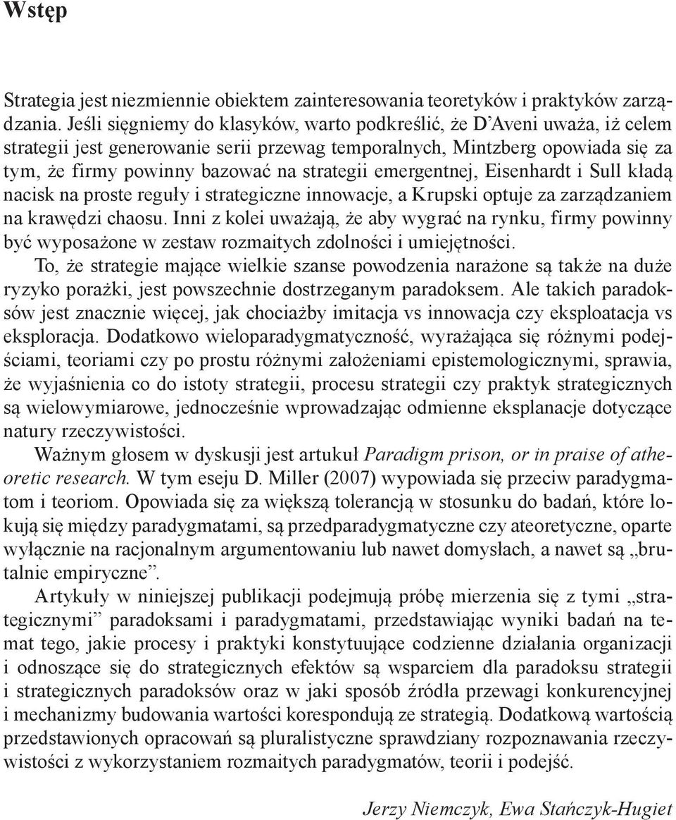 emergentnej, Eisenhardt i Sull kładą nacisk na proste reguły i strategiczne innowacje, a Krupski optuje za zarządzaniem na krawędzi chaosu.