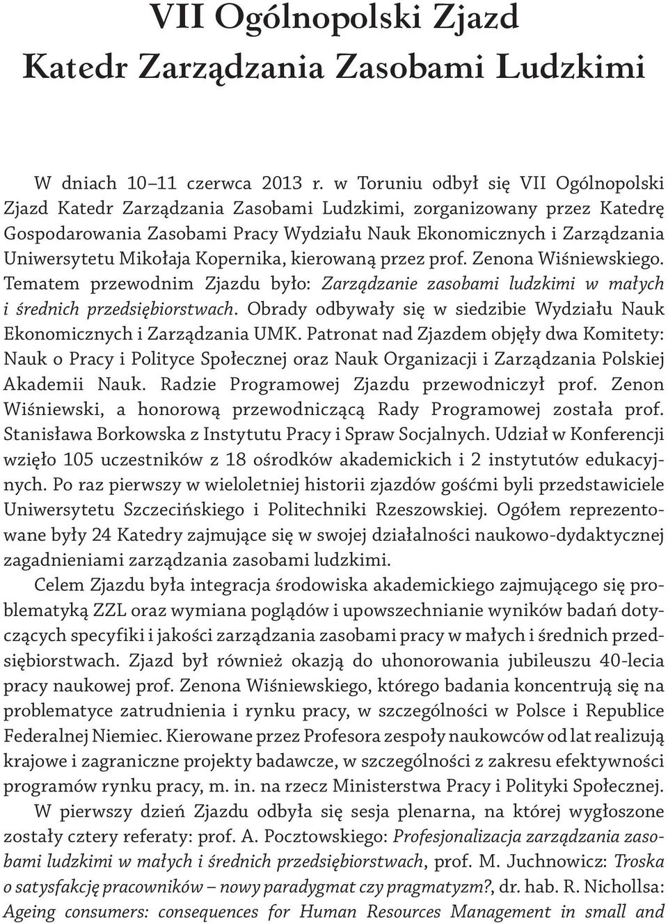 Mikołaja Kopernika, kierowaną przez prof. Zenona Wiśniewskiego. Tematem przewodnim Zjazdu było: Zarządzanie zasobami ludzkimi w małych i średnich przedsiębiorstwach.